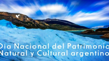 Momento de viajar y celebrar el Día Nacional del Patrimonio Natural y Cultural argentino